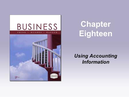 Chapter Eighteen Using Accounting Information. Copyright © Houghton Mifflin Company. All rights reserved.18 | 2 Learning Objectives 1.Explain why accounting.