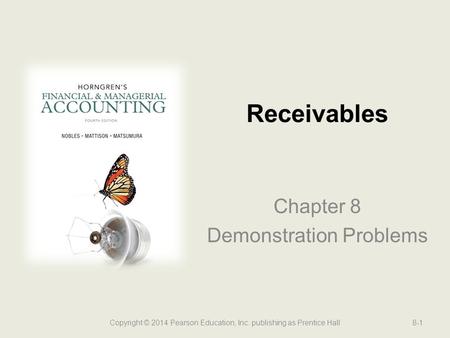 Chapter 8 Demonstration Problems Receivables Copyright © 2014 Pearson Education, Inc. publishing as Prentice Hall8-1.