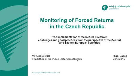 Monitoring of Forced Returns in the Czech Republic The Implementation of the Return Directive: challenges and good practices from the perspective of the.