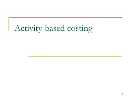 1 Activity-based costing. 2 Introduction In the past, overhead costs were relatively small, and the problems arising from inappropriate overhead allocations.