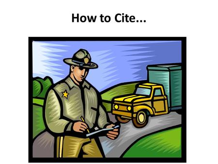 How to Cite.... A citation, yes, but not the kind we want to look at...