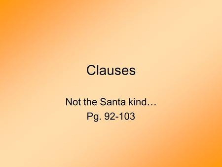 Clauses Not the Santa kind… Pg. 92-103.