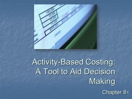 1 Activity-Based Costing: A Tool to Aid Decision Making Chapter 8.