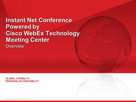 © 2008 Verizon. All Rights Reserved. PTEXXXXX XX/08 GLOBAL CAPABILITY. PERSONAL ACCOUNTABILITY. Instant Net Conference Powered by Cisco WebEx Technology.