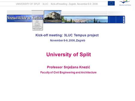 UNIVERSITY OF SPLIT :: 3LUC :: Kick-off meeting:: Zagreb, November 8-9, 2006. Kick-off meeting: 3LUC Tempus project November 8-9, 2006, Zagreb University.