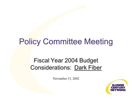 Policy Committee Meeting Fiscal Year 2004 Budget Considerations: Dark Fiber November 13, 2002.