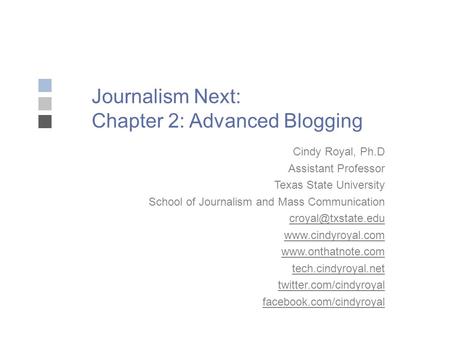Journalism Next: Chapter 2: Advanced Blogging Cindy Royal, Ph.D Assistant Professor Texas State University School of Journalism and Mass Communication.