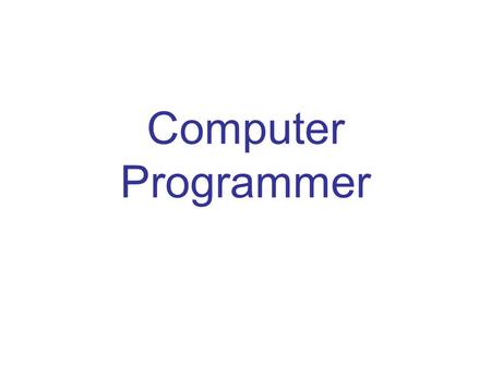 Computer Programmer. 3 Tasks that are performed Write, update, and maintain computer programs or software tasks Correct computer program errors Test programs.