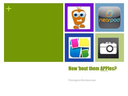 + How ‘bout them APPles? Free apps in the classroom.