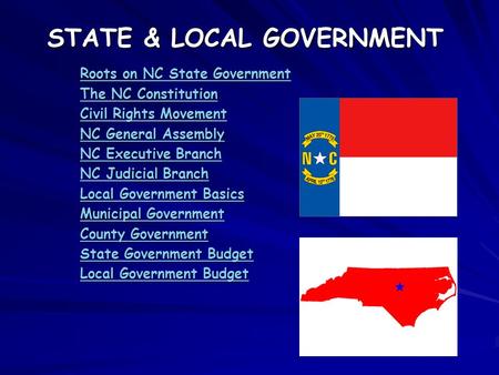 STATE & LOCAL GOVERNMENT Roots on NC State Government Roots on NC State Government The NC Constitution The NC Constitution Civil Rights Movement Civil.