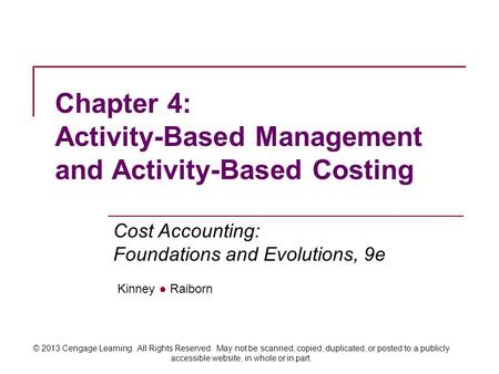 Kinney ● Raiborn Cost Accounting: Foundations and Evolutions, 9e © 2013 Cengage Learning. All Rights Reserved. May not be scanned, copied, duplicated,