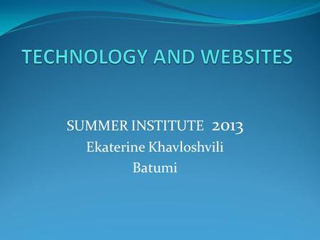 SUMMER INSTITUTE 2013 Ekaterine Khavloshvili Batumi.