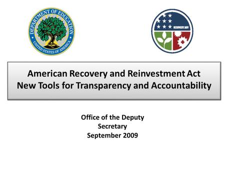 American Recovery and Reinvestment Act New Tools for Transparency and Accountability Office of the Deputy Secretary September 2009.