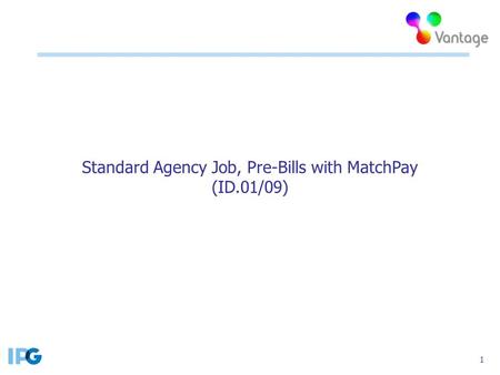 1 Standard Agency Job, Pre-Bills with MatchPay (ID.01/09)
