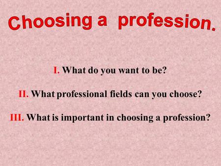 Choosing a profession. I. What do you want to be?