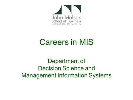 Careers in MIS Department of Decision Science and Management Information Systems.