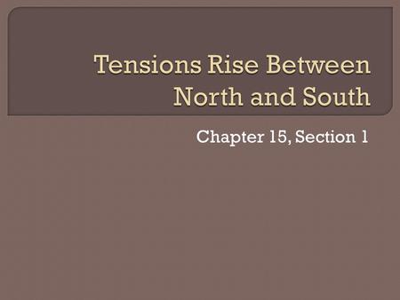 Chapter 15, Section 1.  The economies of the North and South had been developing differently since colonial times.  The North had: Small farms Industry.