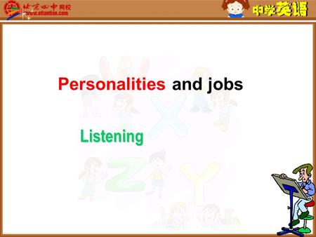 Personalities and jobs Listening. Objectives ♠ speak out some characteristics needed for certain jobs; ♠ identify opinions by listening to a class discussion;