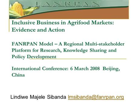 Inclusive Business in Agrifood Markets: Evidence and Action FANRPAN Model – A Regional Multi-stakeholder Platform for Research, Knowledge Sharing and Policy.
