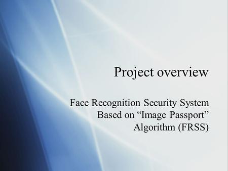 Project overview Face Recognition Security System Based on “Image Passport” Algorithm (FRSS)