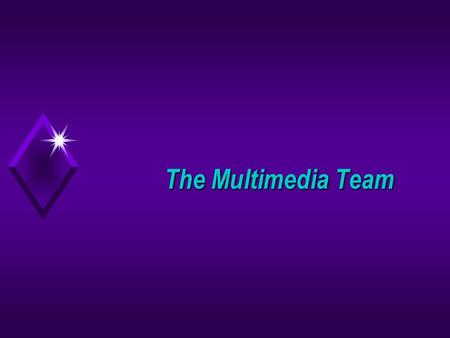 The Multimedia Team. Careers in Multimedia u Executive Producer u Production Manager u Multimedia Director/Architect u Art Director u Interface Designer.