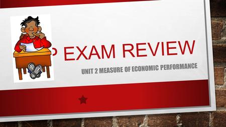 AP EXAM REVIEW UNIT 2 MEASURE OF ECONOMIC PERFORMANCE.