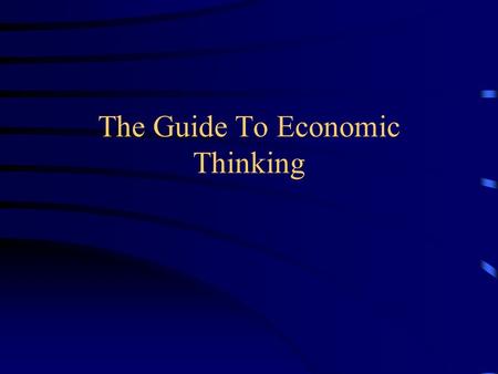 The Guide To Economic Thinking. People Choose. Most situations involve making choices. People evaluate the costs and benefits of different alternatives.