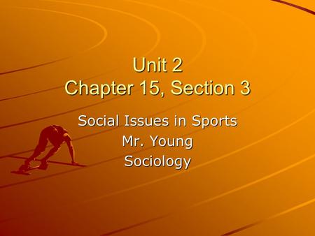 Unit 2 Chapter 15, Section 3 Social Issues in Sports Mr. Young Sociology.