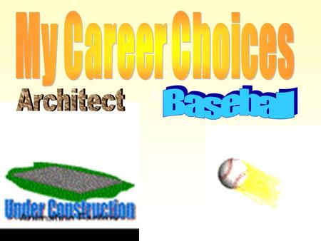 My Career Choices. My Dream Career Why I want to do this? I would enjoy playing baseball for a living because I am good at it and I like to play the.