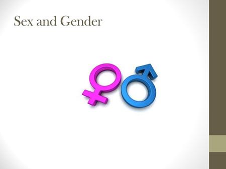 Sex and Gender.