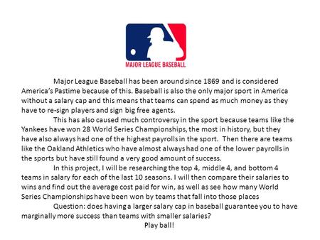 Major League Baseball has been around since 1869 and is considered America’s Pastime because of this. Baseball is also the only major sport in America.