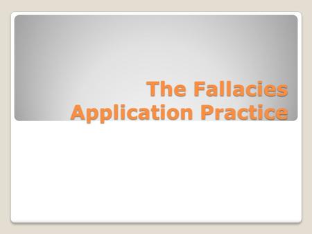 The Fallacies Application Practice. Begging the Question The unfair and shortsighted legislation that limits free trade is a threat to the American economy.