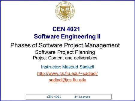 CEN 4021 3 rd Lecture CEN 4021 Software Engineering II Instructor: Masoud Sadjadi  Phases of Software.