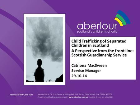 Child Trafficking of Separated Children in Scotland A Perspective from the front line: Scottish Guardianship Service Catriona MacSween Service Manager.