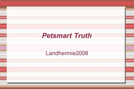 Landhermie2008 Petsmart Truth.