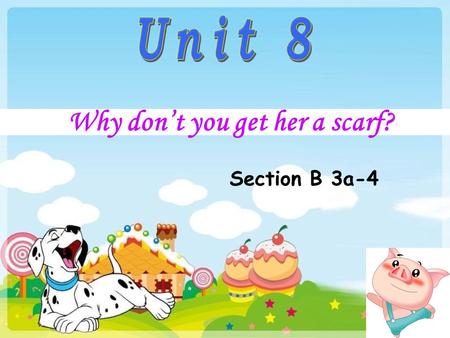 Why don’t you get her a scarf? Section B 3a-4. Task 1 Say the animals you know. What are they? Step 1 pre-reading.