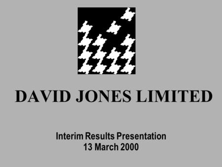 DAVID JONES LIMITED Interim Results Presentation 13 March 2000.