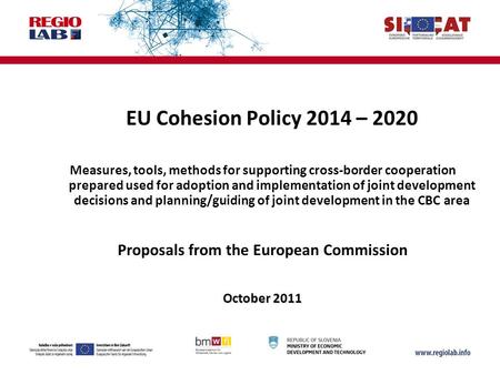 EU Cohesion Policy 2014 – 2020 Measures, tools, methods for supporting cross-border cooperation prepared used for adoption and implementation of joint.