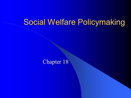 Social Welfare Policymaking Chapter 18. What is Social Policy and Why is it so Controversial? Social welfare policies provide benefits to individuals,