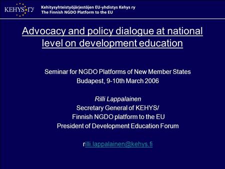 Advocacy and policy dialogue at national level on development education Seminar for NGDO Platforms of New Member States Budapest, 9-10th March 2006 Rilli.