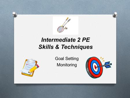 Intermediate 2 PE Skills & Techniques Goal Setting Monitoring.