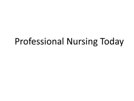 Professional Nursing Today. Core statement according to Royal College of Nursing 2003 “Nursing is the use of clinical judgment in the provision of care.