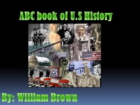 ABC book of U.S History By: William Brown.