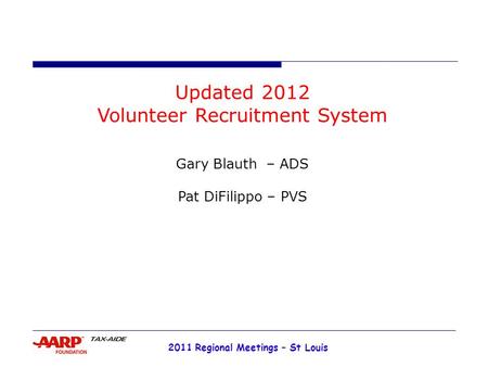 2011 Regional Meetings – St Louis Updated 2012 Volunteer Recruitment System Gary Blauth – ADS Pat DiFilippo – PVS.
