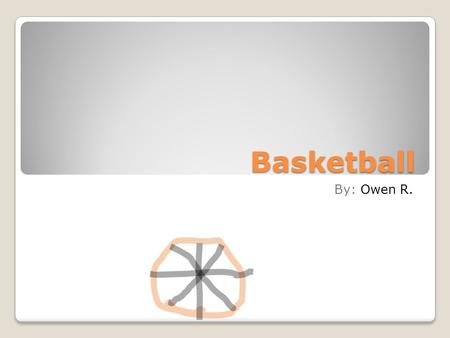 Basketball By: Owen R..