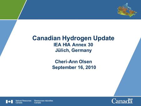 Canadian Hydrogen Update IEA HIA Annex 30 Jülich, Germany Cheri-Ann Olsen September 16, 2010.