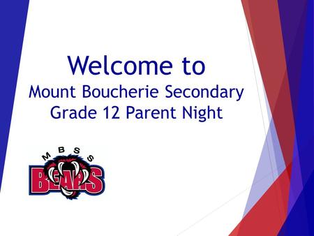 Welcome to Mount Boucherie Secondary Grade 12 Parent Night.