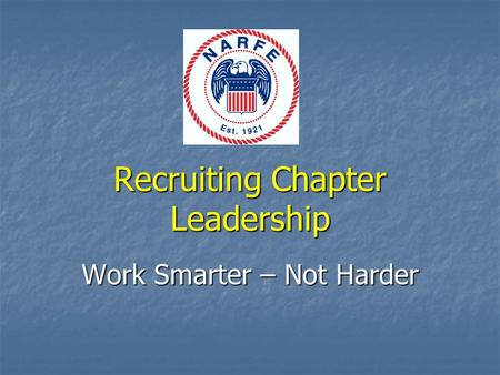 Recruiting Chapter Leadership Work Smarter – Not Harder.