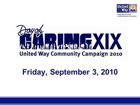 Friday, September 3, 2010. Our Work United Way works to advance the common good by providing opportunities for a better life for all. We focus on the.