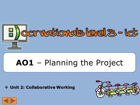 AO1 – Planning the Project  Unit 2: Collaborative Working.